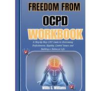 Freedom from OCPD Workbook: A Step-by-Step CBT Guide to Overcoming Perfectionism, Rigidity, Control Issues, and Building a Balanced Life