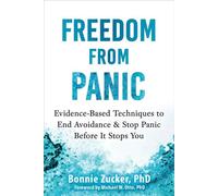 Freedom from Panic Evidence-Based Techniques to End Avoidance and Stop Panic Before It Stops You - Bonnie Zucker PhD - New Harbinger Publications - ebook (ePub) - Livre