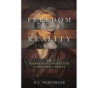 Freedom from Reality: The Diabolical Character of Modern Liberty (Catholic Ideas for a Secular World) - [Version Originale] Inconnu (Auteur)