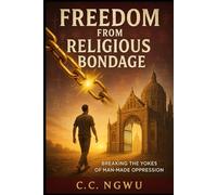 Freedom from Religious Bondage: Breaking the Yokes of Man-Made Oppression
