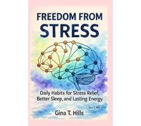 FREEDOM FROM STRESS: Daily Habits for Stress Relief, Better Sleep, and Lasting Energy