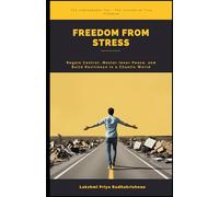 Freedom from Stress: Regain Control, Master Inner Peace, and Build Resilience in a Chaotic World