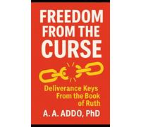 Freedom from the Curse: Deliverance Keys from the Book of Ruth