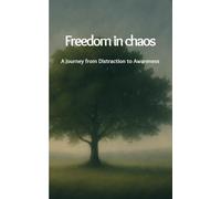Freedom in Chaos: A Journey from Distraction to Awareness