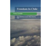 Freedom In Chile: The Adventure Series Book Twenty-One