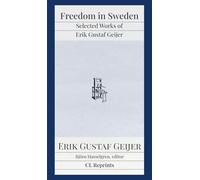 Freedom in Sweden: Selected Works of Erik Gustaf Geijer: Selected Works of Erik Gustav