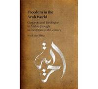 Freedom In The Arab World: Concepts And Ideologies In Arabic Thought In The Nineteenth Century (Hardcover) Wael Abu - Uksa, (Auteur)