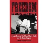 Freedom in White and Black - Emma Christopher - University of Wisconsin Press - Livre en Anglais - Paperback Emma ChristopherEmma Christopher (Auteur)