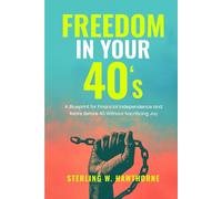 FREEDOM IN YOUR 40’S: A Blueprint for Financial Independence and Retire Before 40 Without Sacrificing Joy