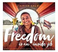 Freedom Is an Inside Job: Owning Our Darkness and Our Light to Heal Ourselves and the World - [Version Originale] Inconnu (Auteur)