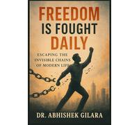 FREEDOM IS FOUGHT DAILY: Escaping the Invisible Chains of Modern Life