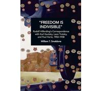 Freedom Is Indivisible: Rudolf Hilferding's Correspondence With Karl Kautsky, Leon Trotsky, and Paul Hertz, 1902-1938