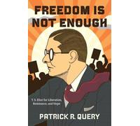 Freedom Is Not Enough: T. S. Eliot for Liberation, Resistance and Hope