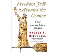 Freedom Just Around the Corner: A New American History: 1585-1828