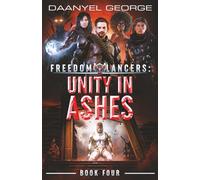 Freedom Lancers: Unity In Ashes: Book 4