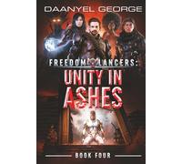 Freedom Lancers: Unity In Ashes: Book 4
