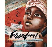 Freedom ! – L'incroyable histoire de l'Underground Railroad – Les Éditions Albin Michel
