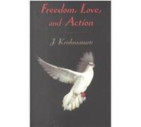 Freedom, Love and Action J. Krishnamurti (Auteur)