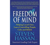 Freedom of Mind: Helping Loved Ones Leave Controlling People, Cults, and Beliefs