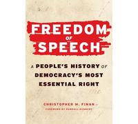 Freedom of Speech: A People’s History of Democracy’s Most Essential Right