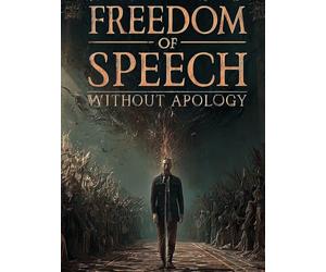 Freedom of Speech Without Apology: Defending the Right to Speak Against Cancel Culture, Hate-Speech Laws, and Big Tech Censorship