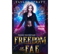 Freedom of the Fae: Eine Dunkle Fantasy-Romanze (Poison Penitentiary Buch 3)