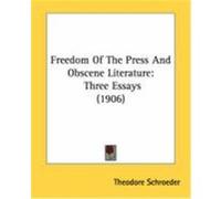 Freedom of the Press and Obscene Literature: Three Essays (1906) Schroeder, Theodore (Auteur)
