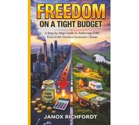 Freedom on a Tight Budget: A Step-by-Step Guide to Achieving FIRE Even in the Harshest Economic Climate