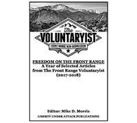 Freedom On The Front Range: A Year Of Selected Articles From The Front Range Voluntaryist (2017-2018)