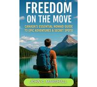 FREEDOM ON THE MOVE: Canada’s Essential Nomad Guide to Epic Adventures & Secret Spots!