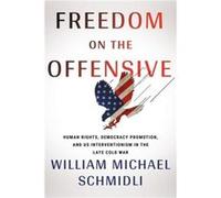 Freedom on the Offensive by William Michael Schmidli William Michael Schmidli (Auteur)