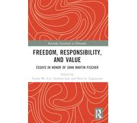 Freedom, Responsibility and Value: Essays in Honor of John Martin Fischer