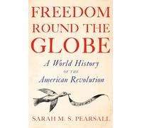 Freedom Round the Globe: A World History of the American Revolution