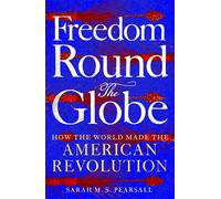 Freedom Round the Globe How the World Made the American Revolution - Sarah Pearsall - Picador/libri - ebook (ePub) - Livre