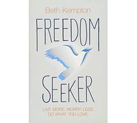 Freedom Seeker: Live More. Worry Less. Do What You Love.