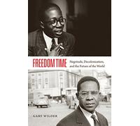 Freedom Time: Negritude, Decolonization, and the Future of the World