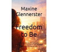 Freedom to Be: How Women Build Credibility, Influence, and a Career in Tech Without Becoming Someone Else