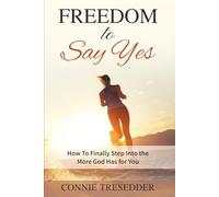Freedom to Say Yes: How to Finally Step into the More God Has for You