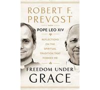 Freedom Under Grace Reflections on the Spiritual Tradition That Formed Me - Robert Prevost - Image - ebook (ePub) - Livre