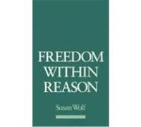 Freedom Within Reason Susan Wolf (Auteur)