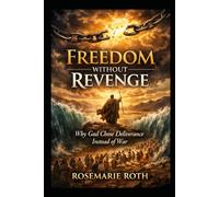 Freedom Without Revenge: Why God chose deliverance over war