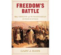 Freedom's Battle: The Origins of Humanitarian Intervention