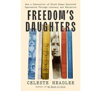 Freedom's Daughters How a Generation of Black Women Resisted Oppression Through Literacy and Education - Celeste Headlee - Flatiron Books - ebook (ePub) - Livre