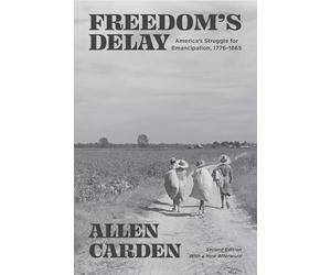Freedom's Delay: America's Struggle for Emancipation, 1776-1865
