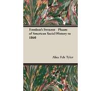 Freedom's Ferment - Phases Of American Social History To 1860