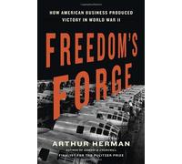 Freedom's Forge: How American Business Produced Victory in World War II