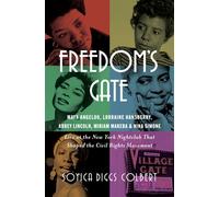 Freedom's Gate Maya Angelou, Lorraine Hansberry, Abbey Lincoln, Miriam Makeba, and Nina Simone Live at the New York Nightclub that Shaped the Civil Rights Movement - Soyica Diggs Colbert - W. w. norto
