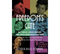 Freedom's Gate Maya Angelou, Lorraine Hansberry, Abbey Lincoln, Miriam Makeba, and Nina Simone Live at the New York Nightclub that Shaped the Civil Rights Movement - Soyica Diggs Colbert - W. w. norto