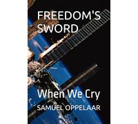 FREEDOM'S SWORD: When We Cry