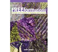 Freeformations: Design and Projects in Knitting and Crochet